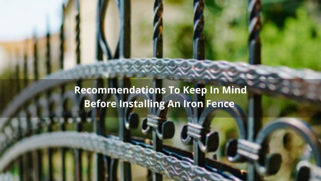 Recommendations To Keep In Mind Before Installing An Iron Fence
