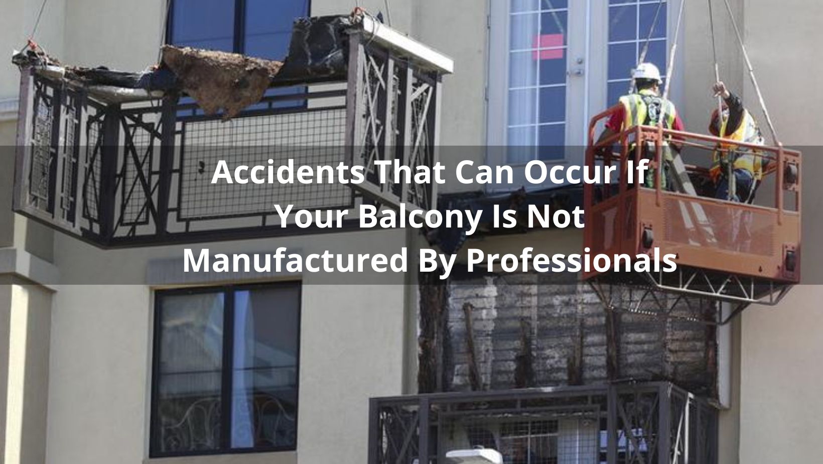 Accidents That Can Occur If Your Balcony Is Not Manufactured By Professionals